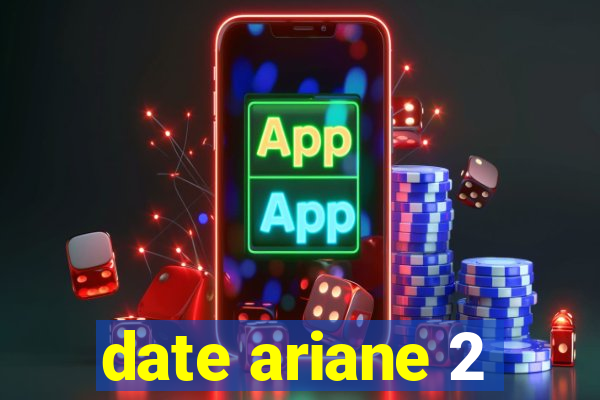 date ariane 2